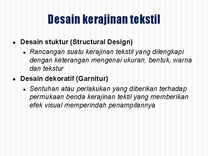 Desain kerajinan tekstil Desain stuktur (Structural Design) ● Rancangan suatu kerajinan tekstil yang dilengkapi