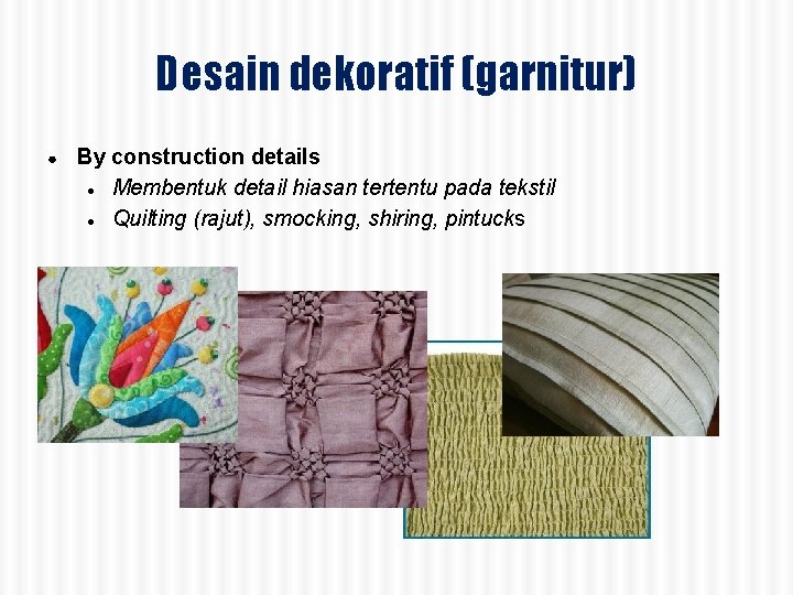 Desain dekoratif (garnitur) ● By construction details ● Membentuk detail hiasan tertentu pada tekstil