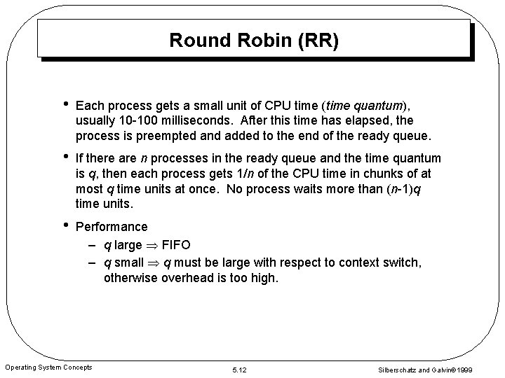 Round Robin (RR) • Each process gets a small unit of CPU time (time