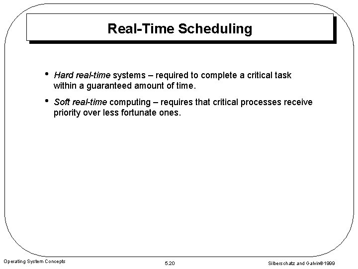 Real-Time Scheduling • Hard real-time systems – required to complete a critical task within