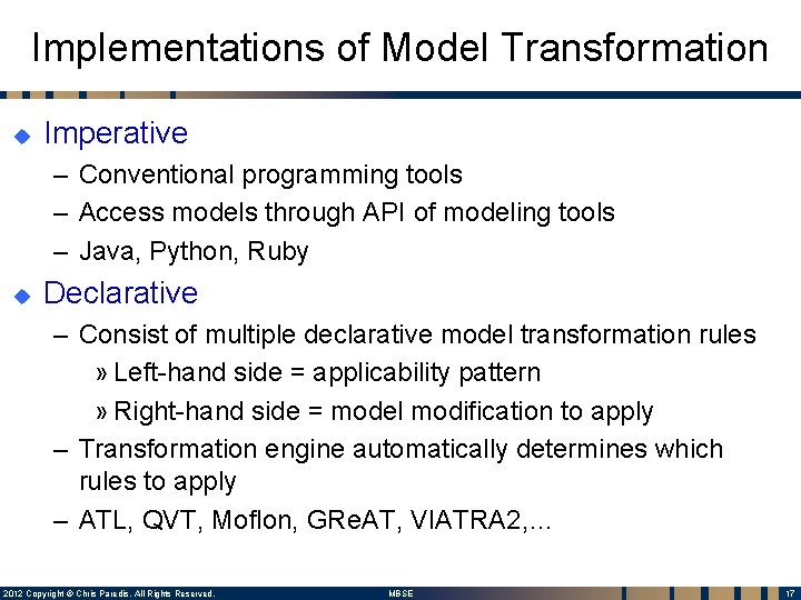 Implementations of Model Transformation u Imperative – Conventional programming tools – Access models through