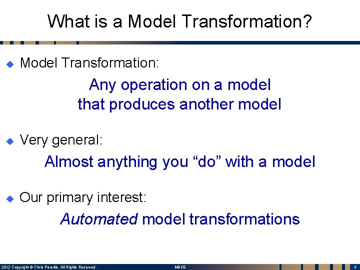 What is a Model Transformation? u Model Transformation: Any operation on a model that