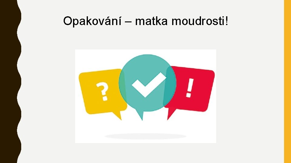 Opakování – matka moudrosti! 