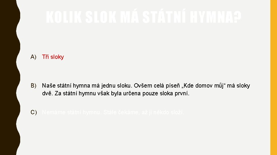 KOLIK SLOK MÁ STÁTNÍ HYMNA? A) Tři sloky B) Naše státní hymna má jednu