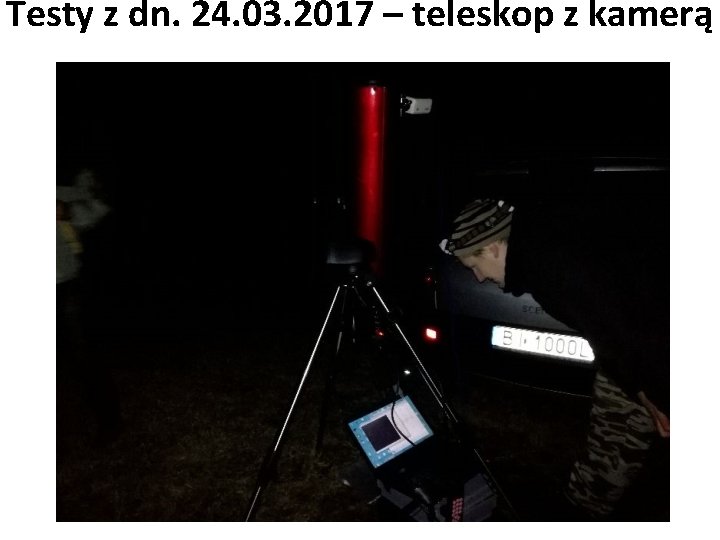 Testy z dn. 24. 03. 2017 – teleskop z kamerą 
