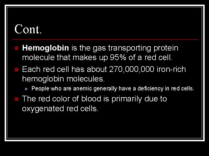 Cont. n n Hemoglobin is the gas transporting protein molecule that makes up 95%