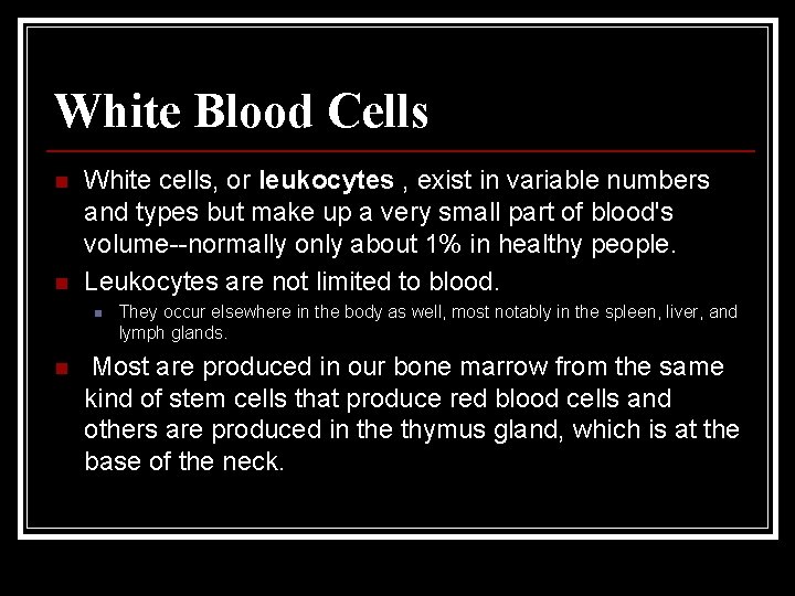 White Blood Cells n n White cells, or leukocytes , exist in variable numbers