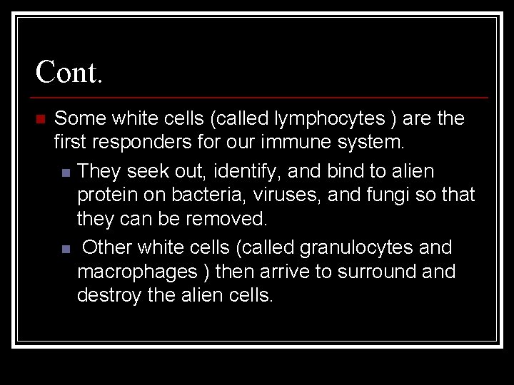 Cont. n Some white cells (called lymphocytes ) are the first responders for our