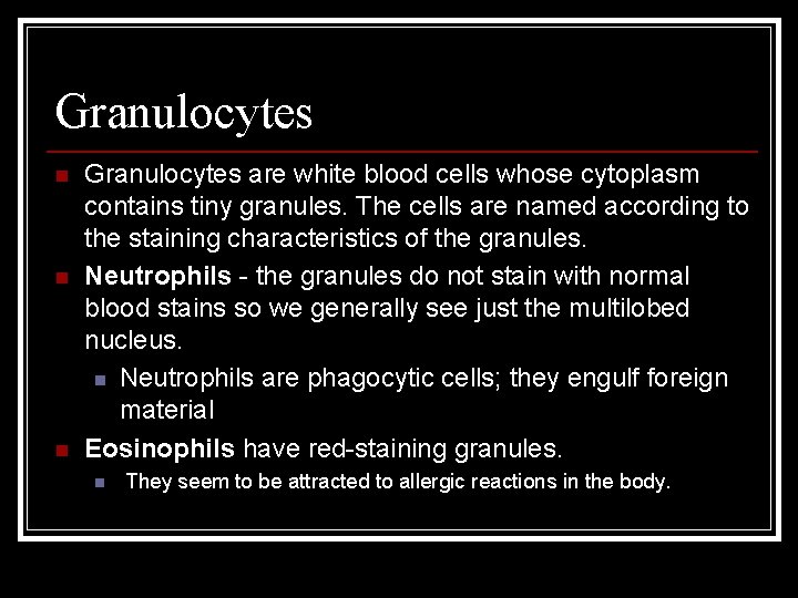 Granulocytes n n n Granulocytes are white blood cells whose cytoplasm contains tiny granules.