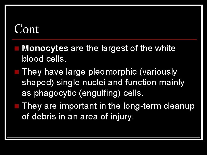 Cont Monocytes are the largest of the white blood cells. n They have large