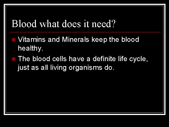 Blood what does it need? Vitamins and Minerals keep the blood healthy. n The