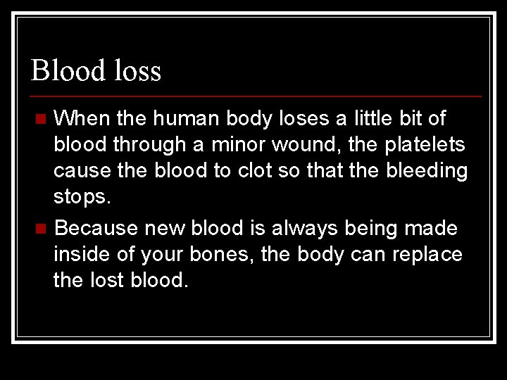 Blood loss When the human body loses a little bit of blood through a