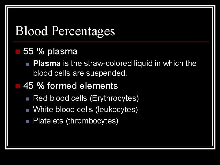 Blood Percentages n 55 % plasma n n Plasma is the straw-colored liquid in