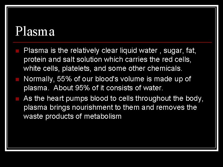 Plasma n n n Plasma is the relatively clear liquid water , sugar, fat,