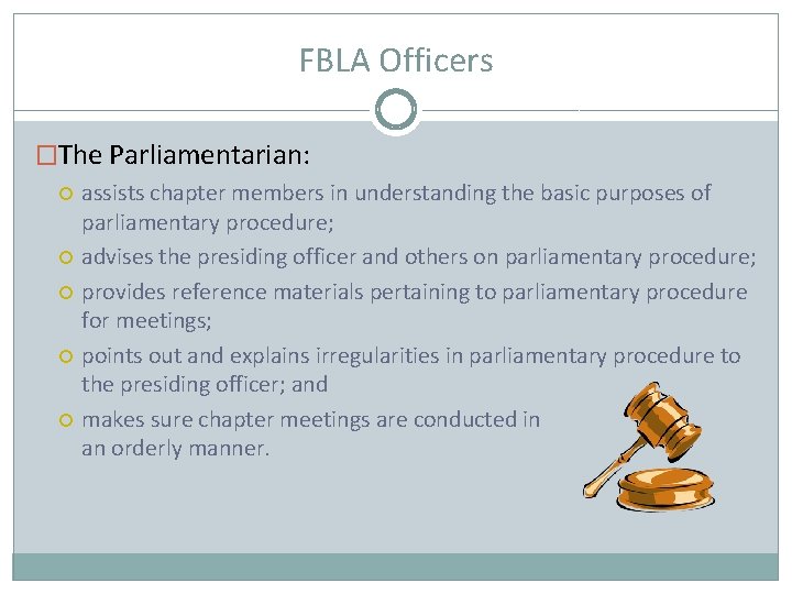 FBLA Officers �The Parliamentarian: assists chapter members in understanding the basic purposes of parliamentary