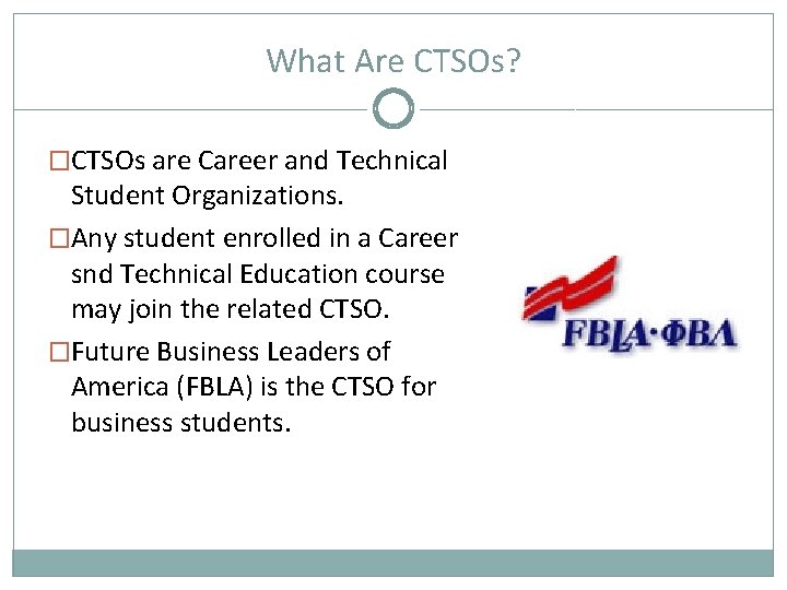 What Are CTSOs? �CTSOs are Career and Technical Student Organizations. �Any student enrolled in