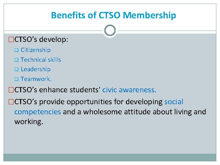 Benefits of CTSO Membership �CTSO’s develop: q q Citizenship Technical skills Leadership Teamwork. �CTSO’s