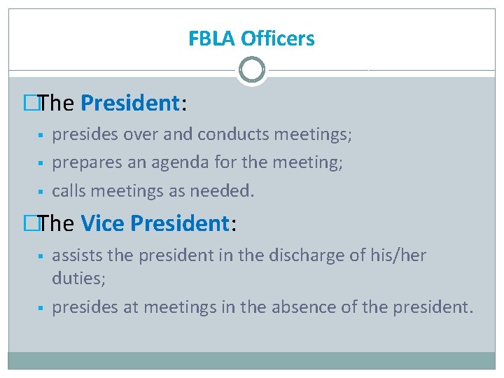 FBLA Officers �The President: § § § presides over and conducts meetings; prepares an