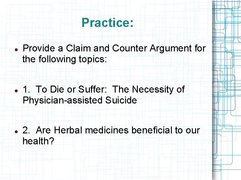 Practice: Provide a Claim and Counter Argument for the following topics: 1. To Die