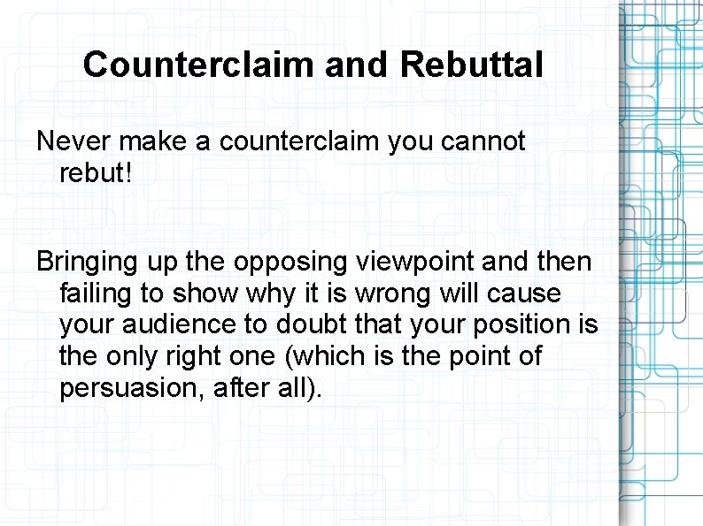 Counterclaim and Rebuttal Never make a counterclaim you cannot rebut! Bringing up the opposing