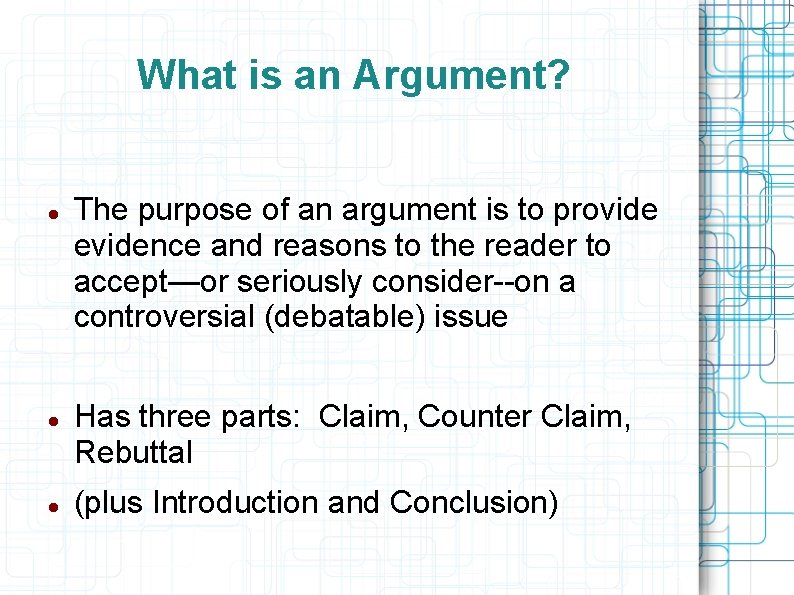 What is an Argument? The purpose of an argument is to provide evidence and