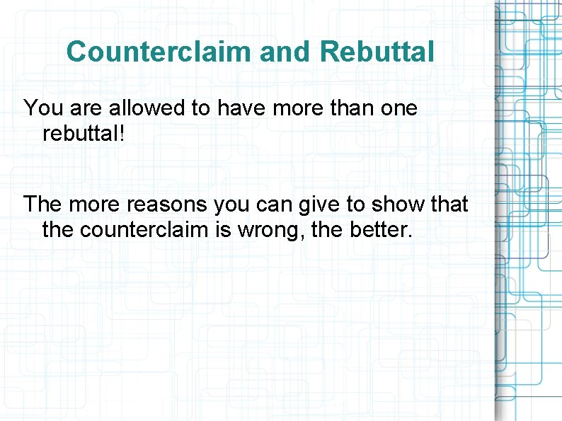 Counterclaim and Rebuttal You are allowed to have more than one rebuttal! The more