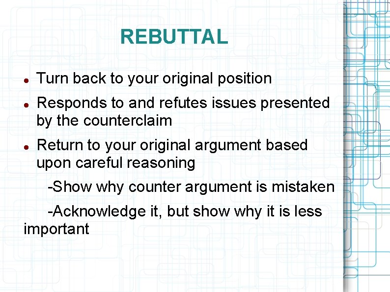 REBUTTAL Turn back to your original position Responds to and refutes issues presented by