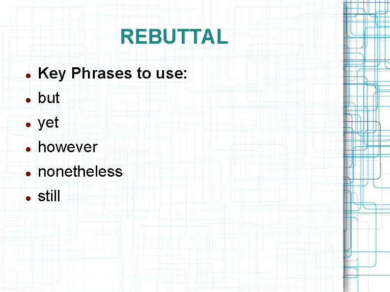 REBUTTAL Key Phrases to use: but yet however nonetheless still 