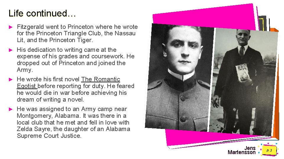 Life continued… ► Fitzgerald went to Princeton where he wrote for the Princeton Triangle