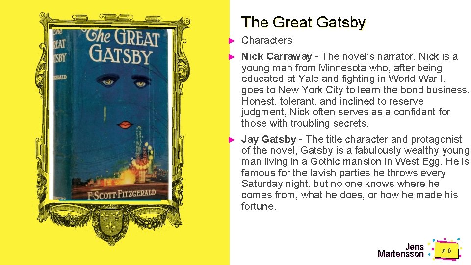 The Great Gatsby ► Characters ► Nick Carraway - The novel’s narrator, Nick is