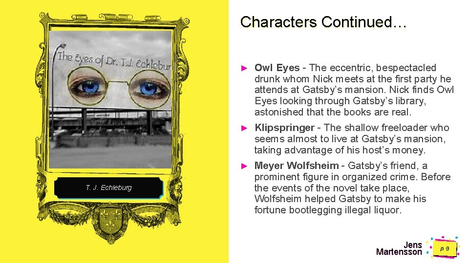 Characters Continued… T. J. Echleburg ► Owl Eyes - The eccentric, bespectacled drunk whom