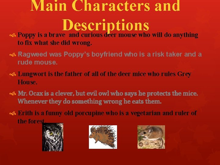 Main Characters and Descriptions Poppy is a brave and curious deer mouse who will