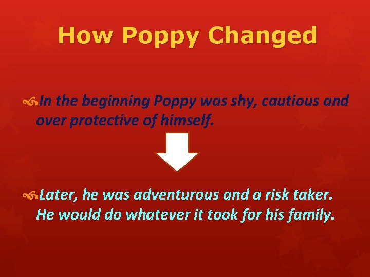 How Poppy Changed In the beginning Poppy was shy, cautious and over protective of