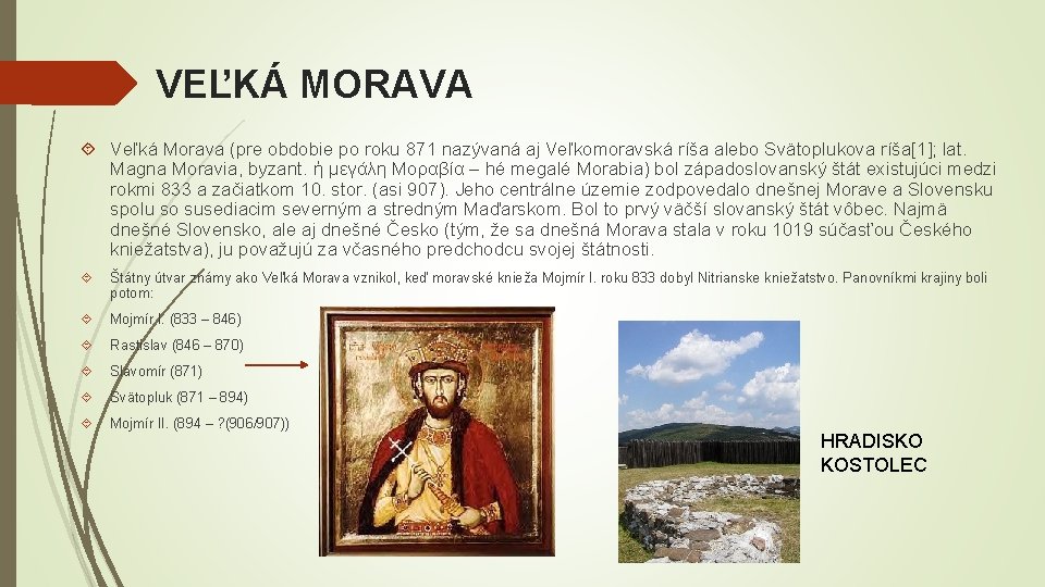 VEĽKÁ MORAVA Veľká Morava (pre obdobie po roku 871 nazývaná aj Veľkomoravská ríša alebo