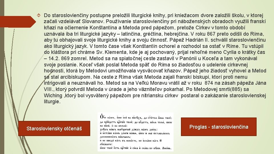  Do staroslovienčiny postupne preložili liturgické knihy, pri kniežacom dvore založili školu, v ktorej