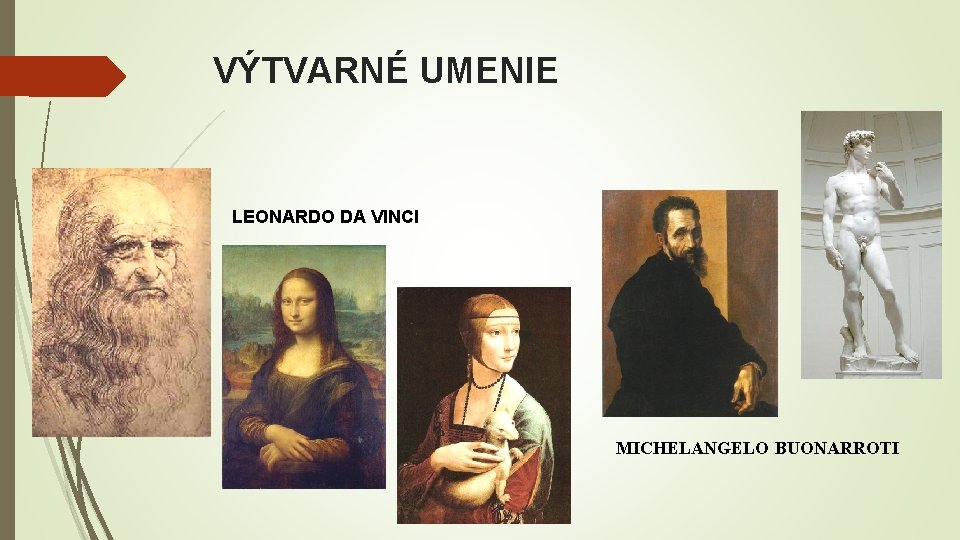 VÝTVARNÉ UMENIE LEONARDO DA VINCI MICHELANGELO BUONARROTI 