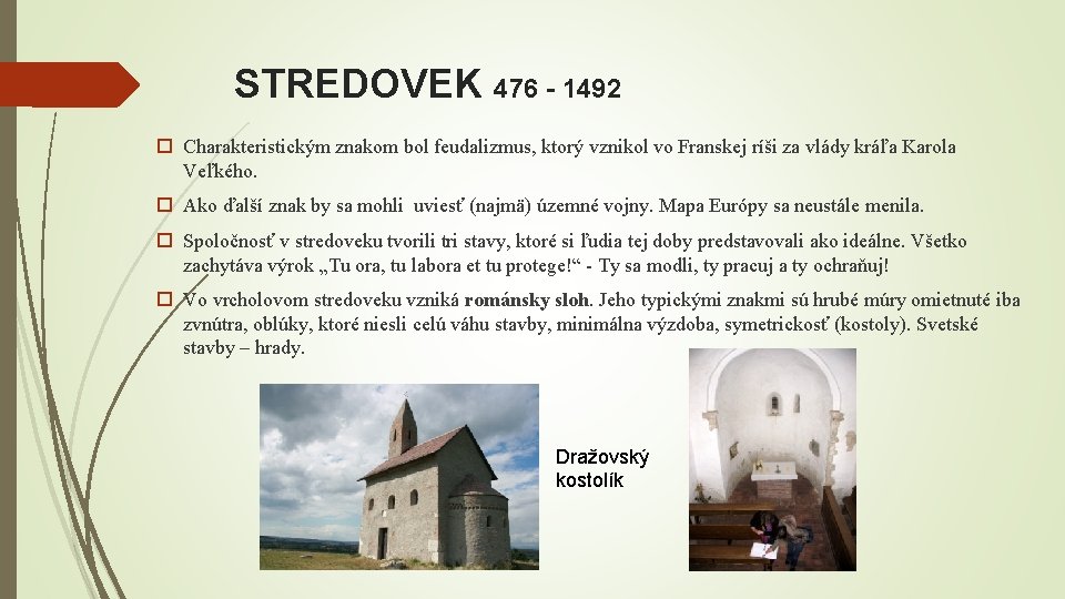 STREDOVEK 476 - 1492 Charakteristickým znakom bol feudalizmus, ktorý vznikol vo Franskej ríši za