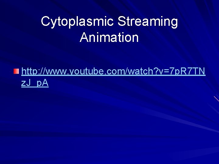 Cytoplasmic Streaming Animation http: //www. youtube. com/watch? v=7 p. R 7 TN z. J_p.