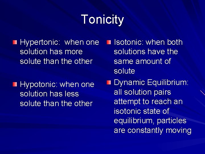 Tonicity Hypertonic: when one solution has more solute than the other Hypotonic: when one