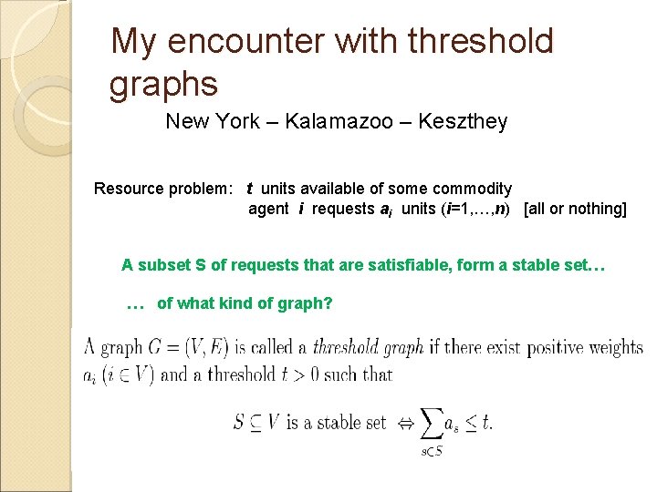 My encounter with threshold graphs New York – Kalamazoo – Keszthey Resource problem: t