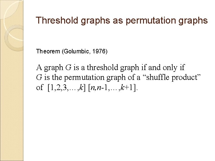 Threshold graphs as permutation graphs Theorem (Golumbic, 1976) A graph G is a threshold