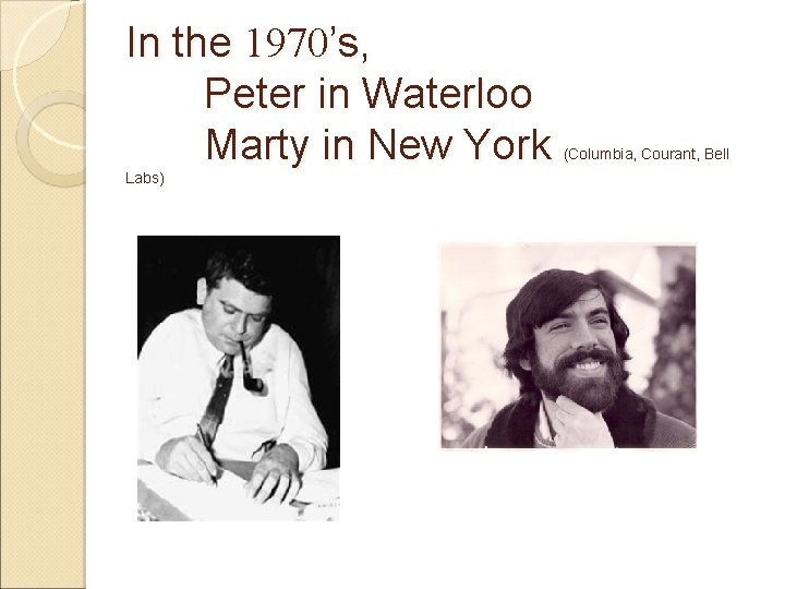 In the 1970’s, Peter in Waterloo Marty in New York Labs) (Columbia, Courant, Bell