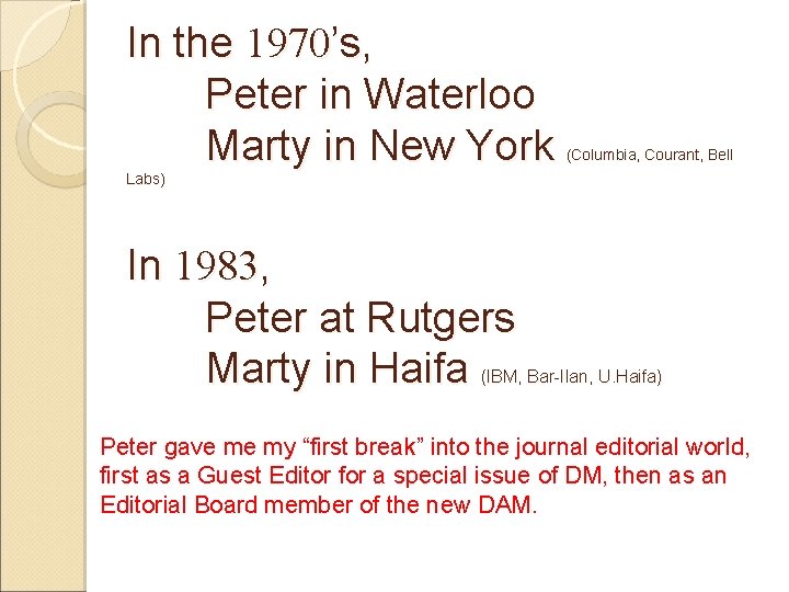 In the 1970’s, Peter in Waterloo Marty in New York (Columbia, Courant, Bell Labs)