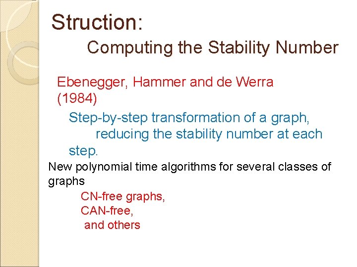 Struction: Computing the Stability Number Ebenegger, Hammer and de Werra (1984) Step-by-step transformation of