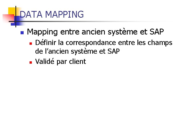 DATA MAPPING n Mapping entre ancien système et SAP n n Définir la correspondance