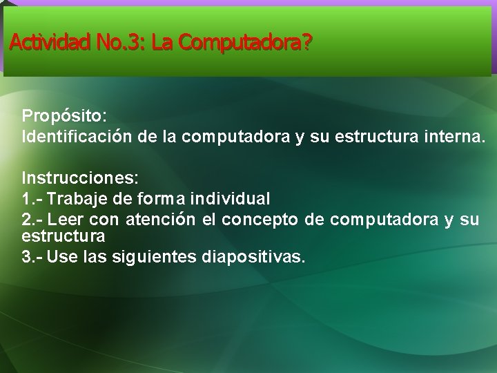 Actividad No. 3: La Computadora? Propósito: Identificación de la computadora y su estructura interna.