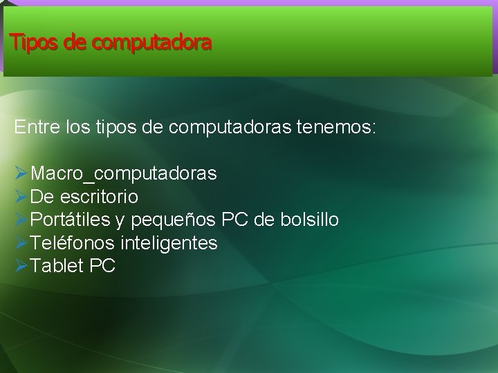 Tipos de computadora Entre los tipos de computadoras tenemos: ØMacro_computadoras ØDe escritorio ØPortátiles y