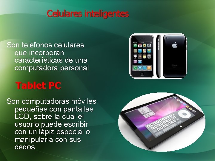 Celulares inteligentes Son teléfonos celulares que incorporan características de una computadora personal Tablet PC