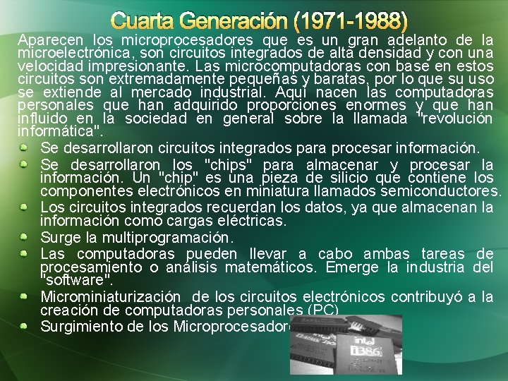Cuarta Generación (1971 -1988) Aparecen los microprocesadores que es un gran adelanto de la