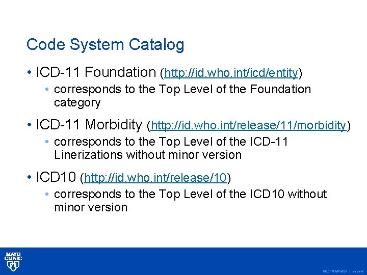 Code System Catalog • ICD-11 Foundation (http: //id. who. int/icd/entity) • corresponds to the